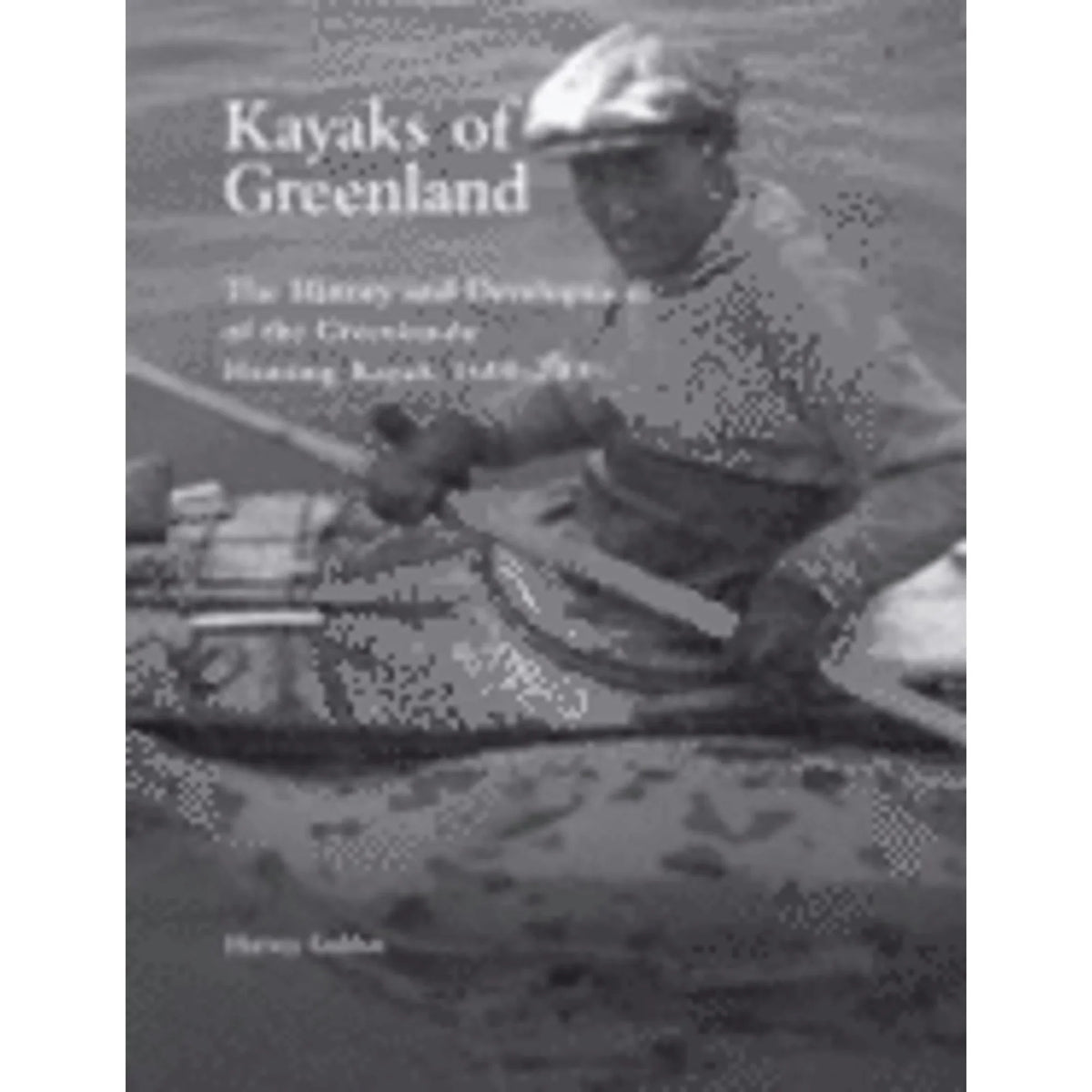 Kayaks of Pre-Owned History Harvey by Golden Greenland: (Paperback) Greenlandic Development of and 1600 The the Kayak, Hunting